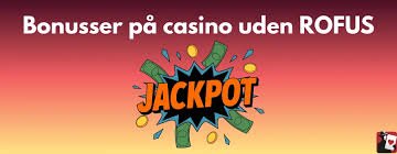 Online Casinoer Uden om ROFUS En Guide til Sikker Spiloplevelse